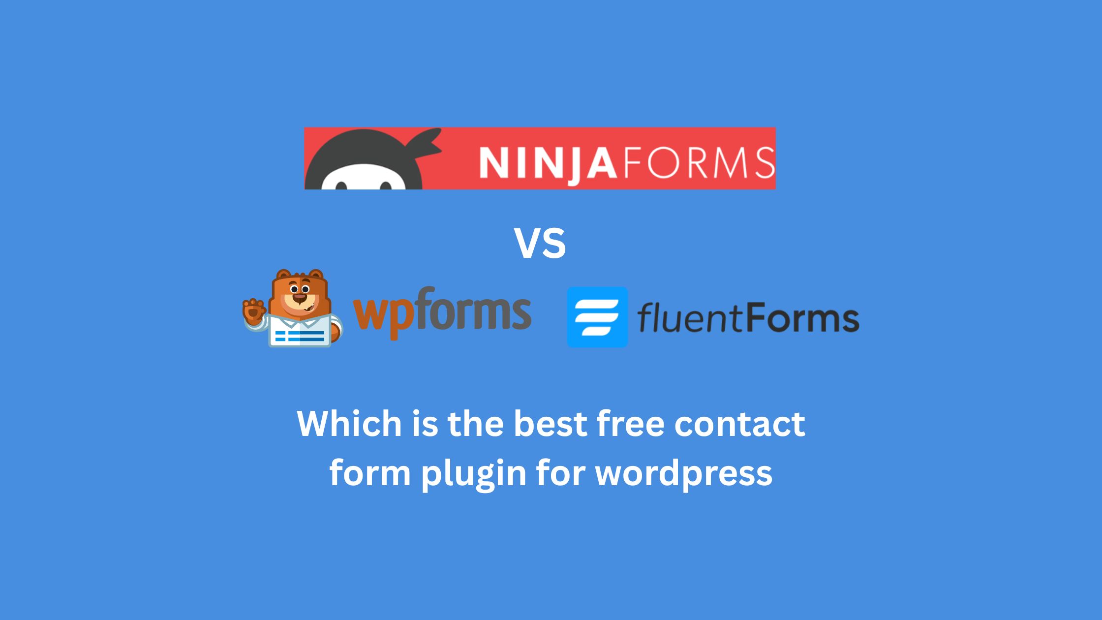 WPforms vs Ninja forms vs Fluent forms
